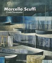 Marcello Scuffi. Il mio Novecento. Ediz. illustrata