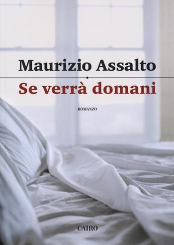 Se verrà domani - Maurizio Assalto - Libro Cairo 2012, Scrittori italiani | Libraccio.it