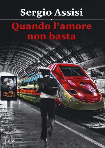 Quando l'amore non basta - Sergio Assisi - Libro Cairo 2012, Scrittori italiani | Libraccio.it