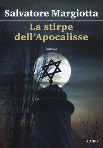 La stirpe dell'Apocalisse - Salvatore Margiotta - Libro Cairo Publishing 2012, Scrittori italiani | Libraccio.it