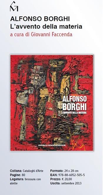 Alfonso Borghi. L'avvento della materia - Giovanni Faccenda - Libro Editoriale Giorgio Mondadori 2013, Artisti contemporanei | Libraccio.it