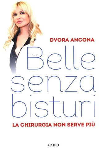 Belle senza bisturi. La chirurgia non serve più - Dvora Ancona - Libro Cairo Publishing 2013, Extra | Libraccio.it