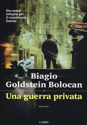Una guerra privata - Biagio Goldstein Bolocan - Libro Cairo Publishing 2013, Scrittori italiani | Libraccio.it