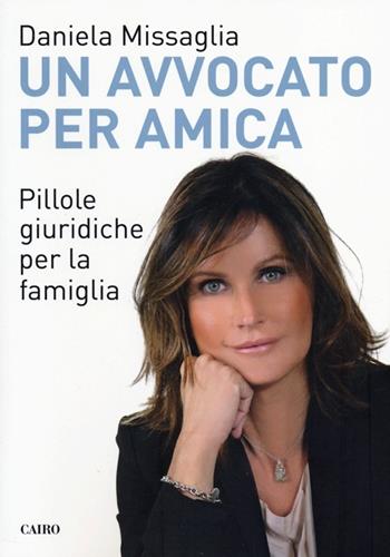 Un avvocato per amica. Pillole giuridiche per la famiglia - Daniela Missaglia - Libro Cairo 2013, Extra | Libraccio.it