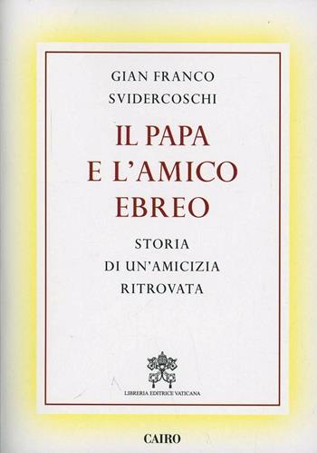 Il papa e l'amico ebreo. Storia di un'amicizia ritrovata - Gian Franco Svidercoschi - Libro Cairo Publishing 2014, Storie | Libraccio.it