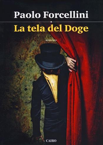 La tela del doge - Paolo Forcellini - Libro Cairo Publishing 2013, Scrittori italiani | Libraccio.it