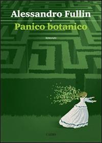 Panico botanico - Alessandro Fullin - Libro Cairo 2014, Scrittori italiani | Libraccio.it