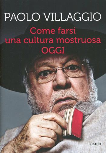 Come farsi una cultura mostruosa oggi - Paolo Villaggio - Libro Cairo Publishing 2014, Extra | Libraccio.it