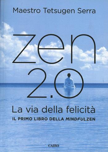 Zen 2.0. La via della felicità - Carlo Tetsugen Serra - Libro Cairo 2014, Extra | Libraccio.it