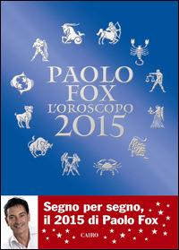 L'oroscopo 2015 - Paolo Fox - Libro Cairo Publishing 2014, Extra | Libraccio.it