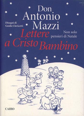 Lettere a Cristo bambino - Antonio Mazzi - Libro Cairo 2014, Extra | Libraccio.it