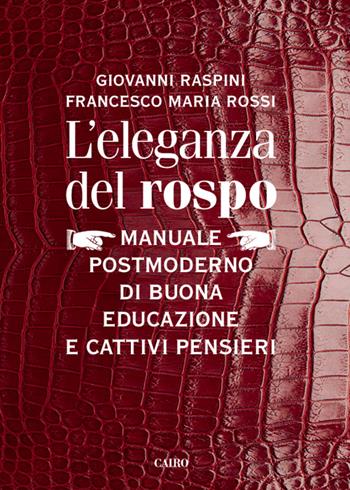 L'eleganza del rospo. Manuale postmoderno di buona educazione e cattivi pensieri - Giovanni Raspini, Francesco M. Rossi - Libro Cairo Publishing 2014, Extra | Libraccio.it