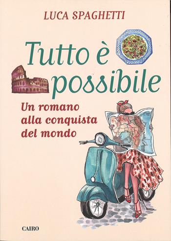 Tutto è possibile - Luca Spaghetti - Libro Cairo Publishing 2015, Extra | Libraccio.it