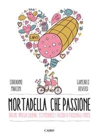 Mortadella che passione - Corradino Marconi, Giancarlo Roversi - Libro Cairo Publishing 2015, Extra | Libraccio.it