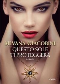 Questo sole ti proteggerà - Silvana Giacobini - Libro Cairo 2015 | Libraccio.it