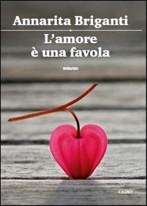 L' amore è una favola - Annarita Briganti - Libro Cairo 2015 | Libraccio.it