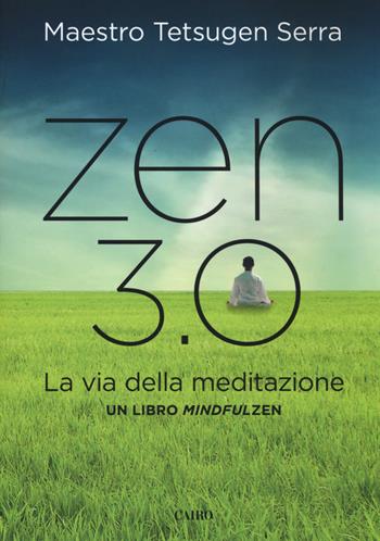 Zen 3.0. La via della meditazione. Un libro mindfulzen - Carlo Tetsugen Serra - Libro Cairo 2015, Saggi | Libraccio.it