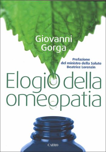 Elogio dell'omeopatia - Giovanni Gorga - Libro Cairo Publishing 2015, Extra | Libraccio.it