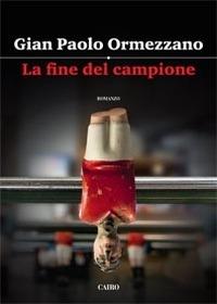 La fine del campione - Gian Paolo Ormezzano - Libro Cairo Publishing 2015 | Libraccio.it