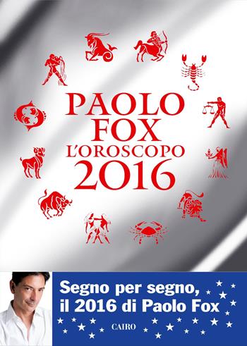 L'oroscopo 2016 - Paolo Fox - Libro Cairo Publishing 2015, Extra | Libraccio.it