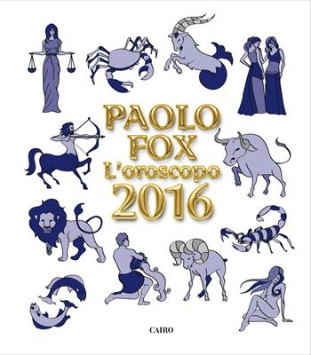 L' oroscopo 2016 - Paolo Fox - Libro Cairo Publishing 2015, Extra | Libraccio.it