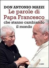 Le parole di papa Francesco che stanno cambiando il mondo