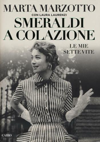 Smeraldi a colazione. Le mie sette vite - Marta Marzotto, Laura Laurenzi - Libro Cairo 2016, Storie | Libraccio.it