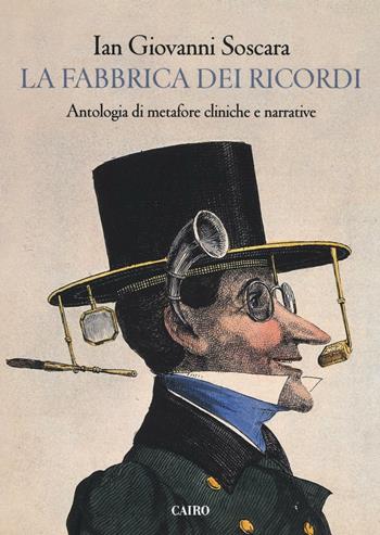 La fabbrica dei ricordi. Antologia di metafore cliniche e narrative - Ian Giovanni Soscara - Libro Cairo Publishing 2016, Extra | Libraccio.it