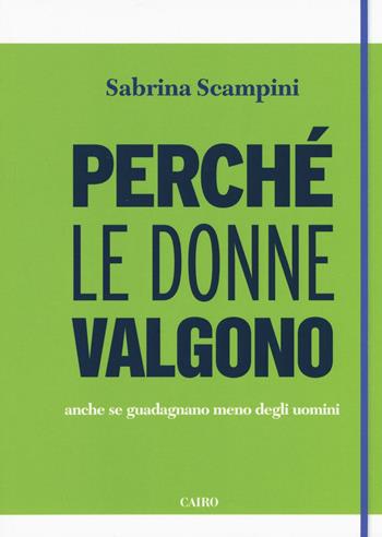 Perché le donne valgono anche se guadagnano meno degli uomini - Sabrina Scampini - Libro Cairo 2016, Saggi | Libraccio.it