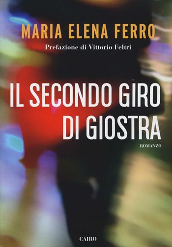 Il secondo giro di giostra - Maria Elena Ferro - Libro Cairo Publishing 2016, Scrittori italiani | Libraccio.it