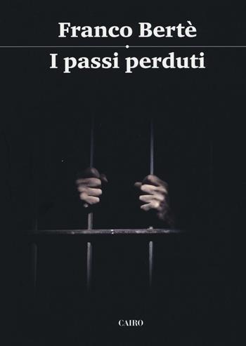 I passi perduti - Franco Bertè - Libro Cairo Publishing 2016, Storie | Libraccio.it