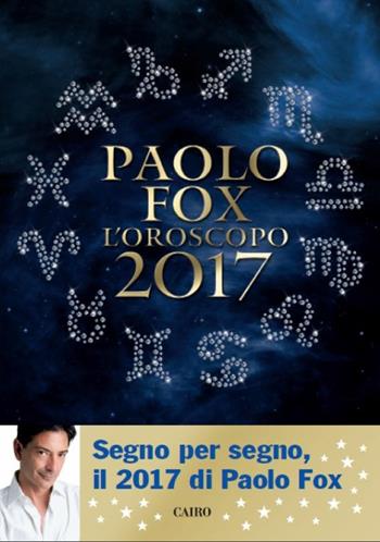 L' oroscopo 2017 - Paolo Fox - Libro Cairo Publishing 2016, Extra | Libraccio.it