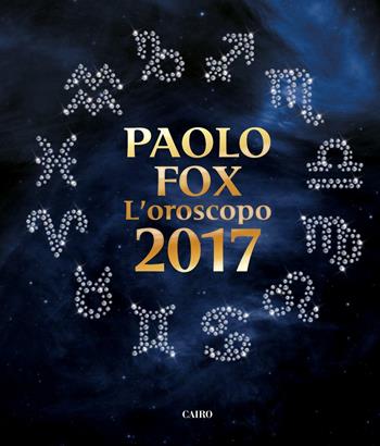 L' oroscopo 2017 - Paolo Fox - Libro Cairo Publishing 2016, Extra | Libraccio.it