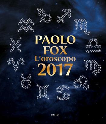 L'oroscopo 2017 - Paolo Fox - Libro Cairo Publishing 2016, Extra | Libraccio.it