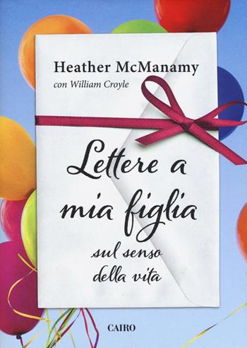 Lettere a mia figlia sul senso della vita - Heather McManamy - Libro Cairo Publishing 2016, Storie | Libraccio.it
