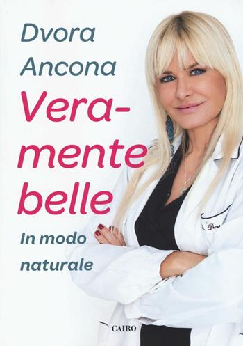 Veramente belle. In modo naturale - Dvora Ancona - Libro Cairo Publishing 2016, Extra | Libraccio.it