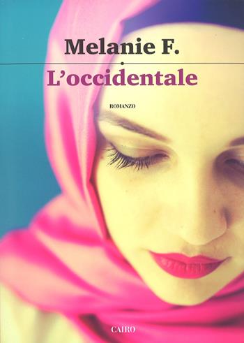 L'occidentale - Melanie Francesca - Libro Cairo 2017, Scrittori italiani | Libraccio.it