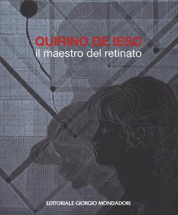 Quirino De Ieso. Il maestro del retinato. Ediz. a colori  - Libro Editoriale Giorgio Mondadori 2017 | Libraccio.it