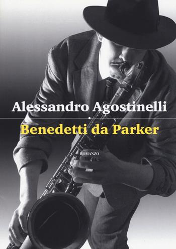 Benedetti da Parker - Alessandro Agostinelli - Libro Cairo 2017, Scrittori italiani | Libraccio.it