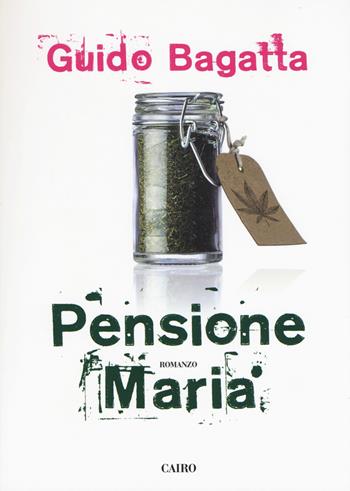 Pensione Maria - Guido Bagatta - Libro Cairo Publishing 2017, Scrittori italiani | Libraccio.it