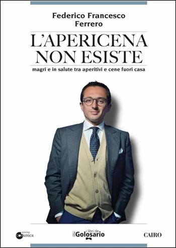 L' apericena non esiste. Magri e in salute tra aperitivi e cene fuori casa - Federico Francesco Ferrero - Libro Cairo 2017, Extra | Libraccio.it