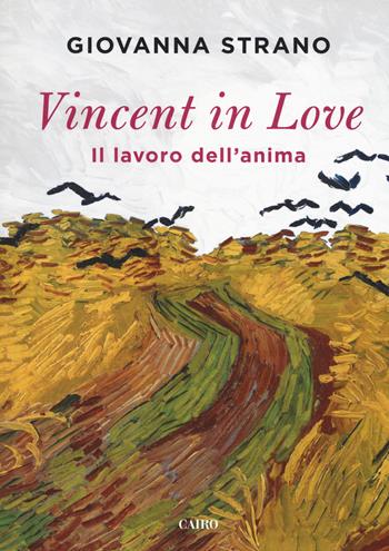 Vincent in love. Il lavoro dell'anima - Giovanna Strano - Libro Cairo 2017, Scrittori italiani | Libraccio.it