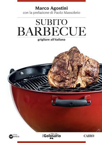 Subito barbecue - Marco Agostini - Libro Cairo 2017, I libri del Golosario | Libraccio.it