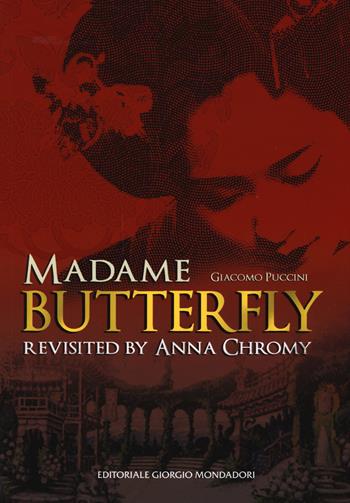 Giacomo Puccini Madame Butterfly revisited by Anna Chromy. Ediz. italiana e inglese - Anna Chromy - Libro Editoriale Giorgio Mondadori 2017, Cataloghi d'Arte | Libraccio.it