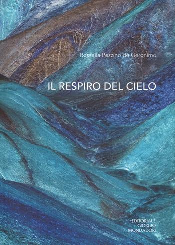 Rossella Pezzino De Geronimo. Il respiro del cielo. Ediz. italiana e inglese  - Libro Editoriale Giorgio Mondadori 2017, Cataloghi d'Arte | Libraccio.it