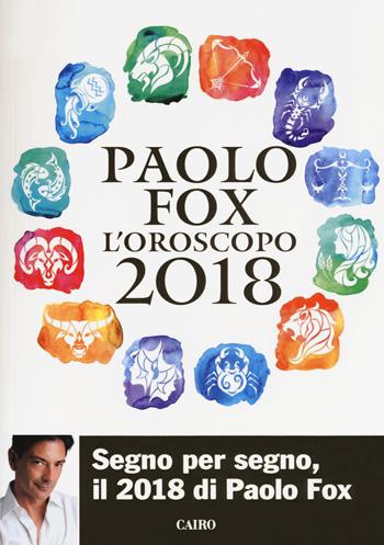 L'oroscopo 2018 - Paolo Fox - Libro Cairo Publishing 2017, Extra | Libraccio.it
