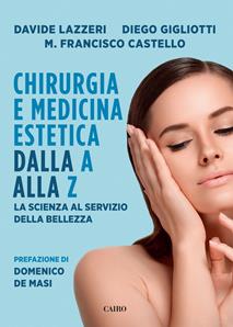 Chirurgia e medicina estetica dalla A alla Z. La scienza al servizio della bellezza - Davide Lazzeri, Diego Gigliotti, Manuel Francisco Castello - Libro Cairo 2017, Extra | Libraccio.it