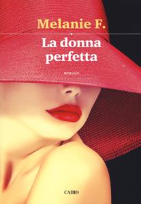 La donna perfetta - Melanie F. - Libro Cairo 2018, Scrittori italiani | Libraccio.it