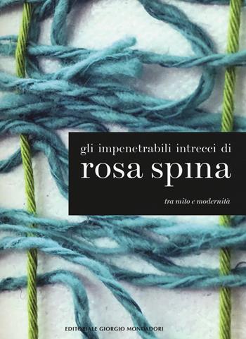 Gli impenetrabili intrecci di Rosa Spina. Tra mito e modernità. Catalogo della mostra (Palazzo sull'Oglio, 26 novembre 2017-24 gennaio 2018). Ediz. italiana e inglese  - Libro Cairo Publishing 2018, Cataloghi d'arte | Libraccio.it