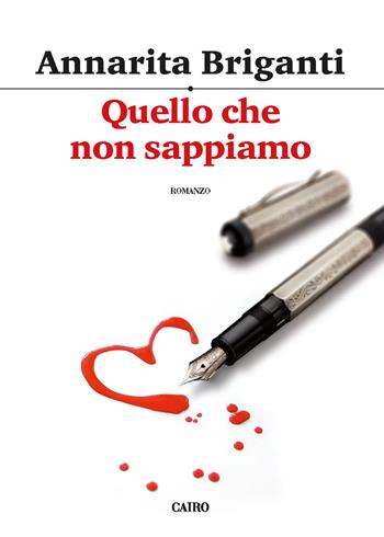 Quello che non sappiamo - Annarita Briganti - Libro Cairo 2018, Scrittori italiani | Libraccio.it